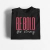 Be-Bold-Be-Strong-black-1-4.jpg Be Bold Be Strong