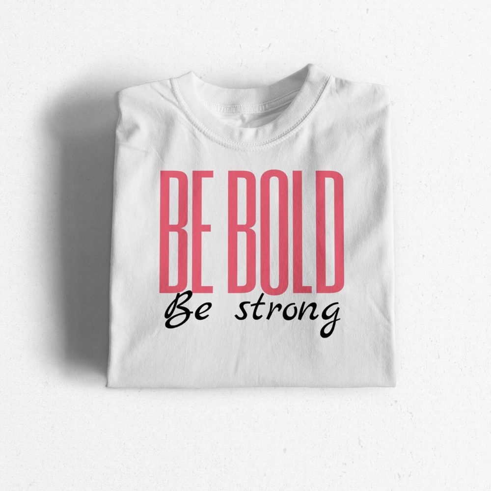 Be-Bold-White-4.jpg Be Bold Be Strong
