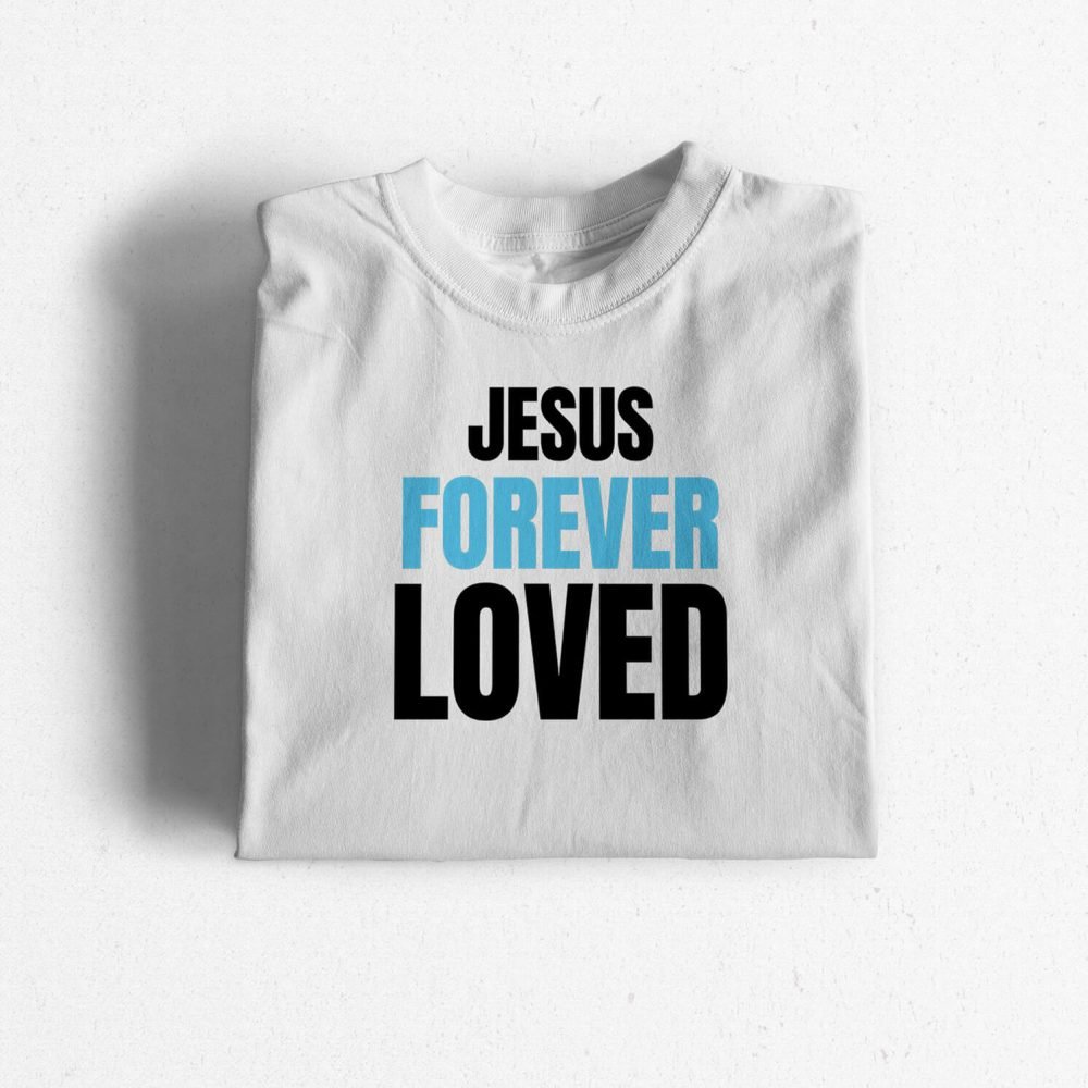 Jesus-Forever-Loved-white1-4.jpg Jesus Forever Loved