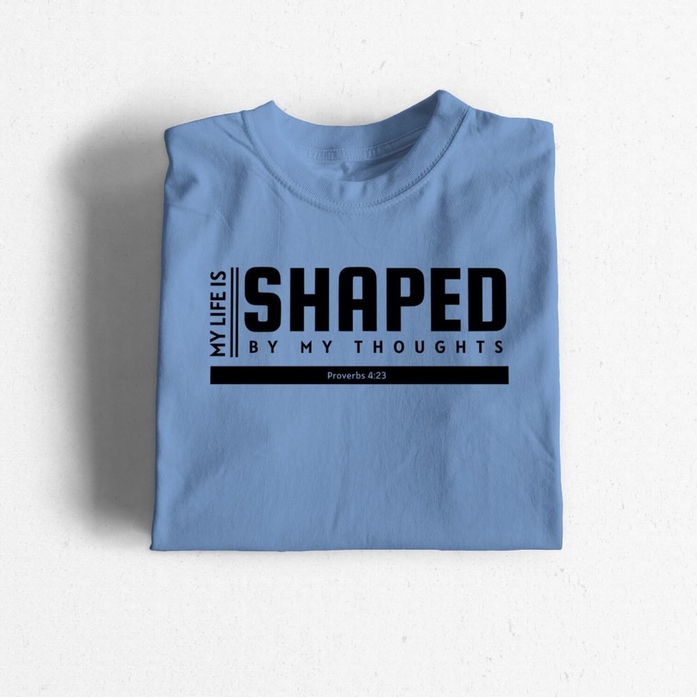 My Life is shaped by my thoughts 2 Carolina blue My Life Is Shaped By My Thoughts