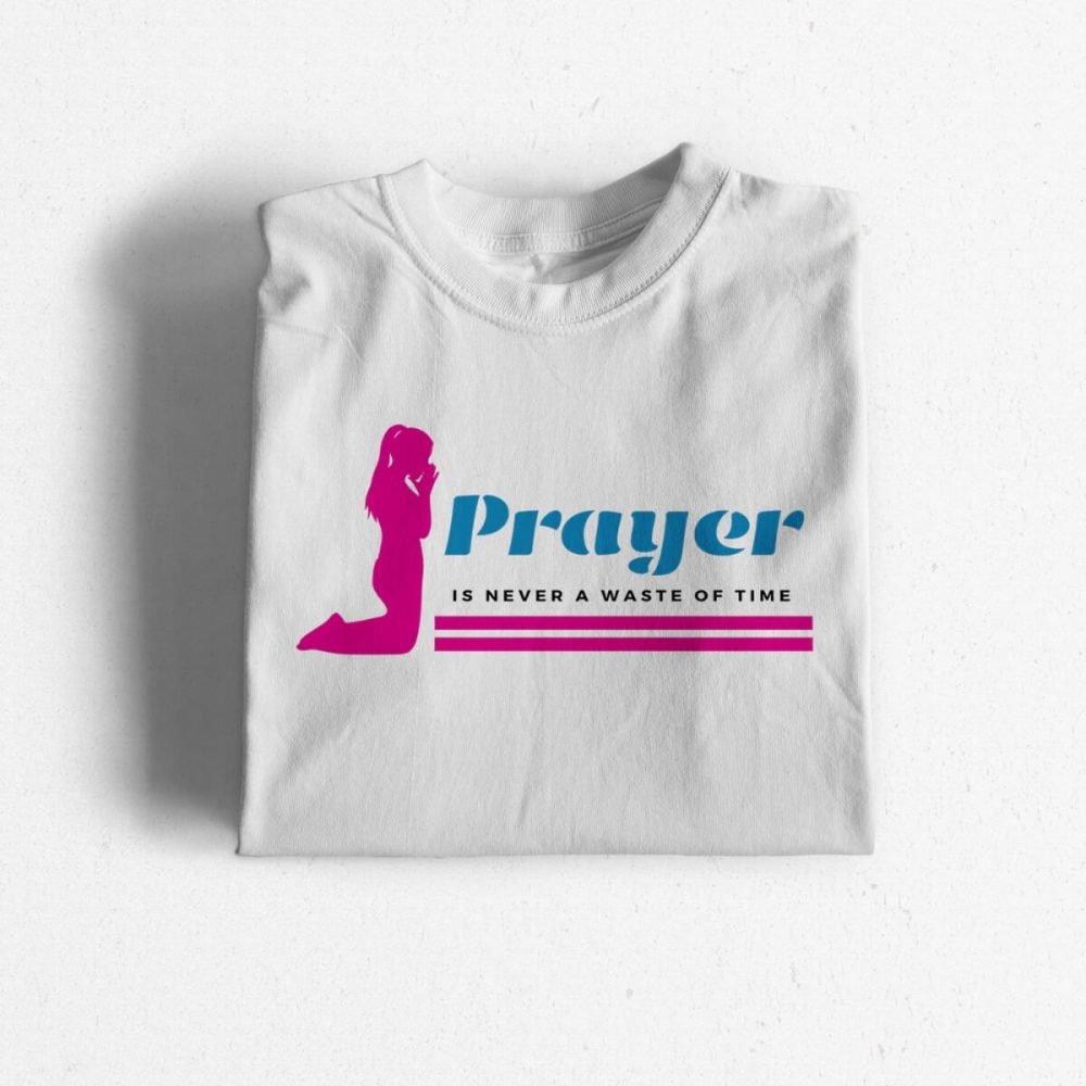Prayer is Never a Waste of Time Woman (White) Prayer Is Never A Waste Of Time