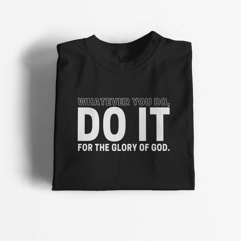 Whatever You Do, Do It For The Glory Of God