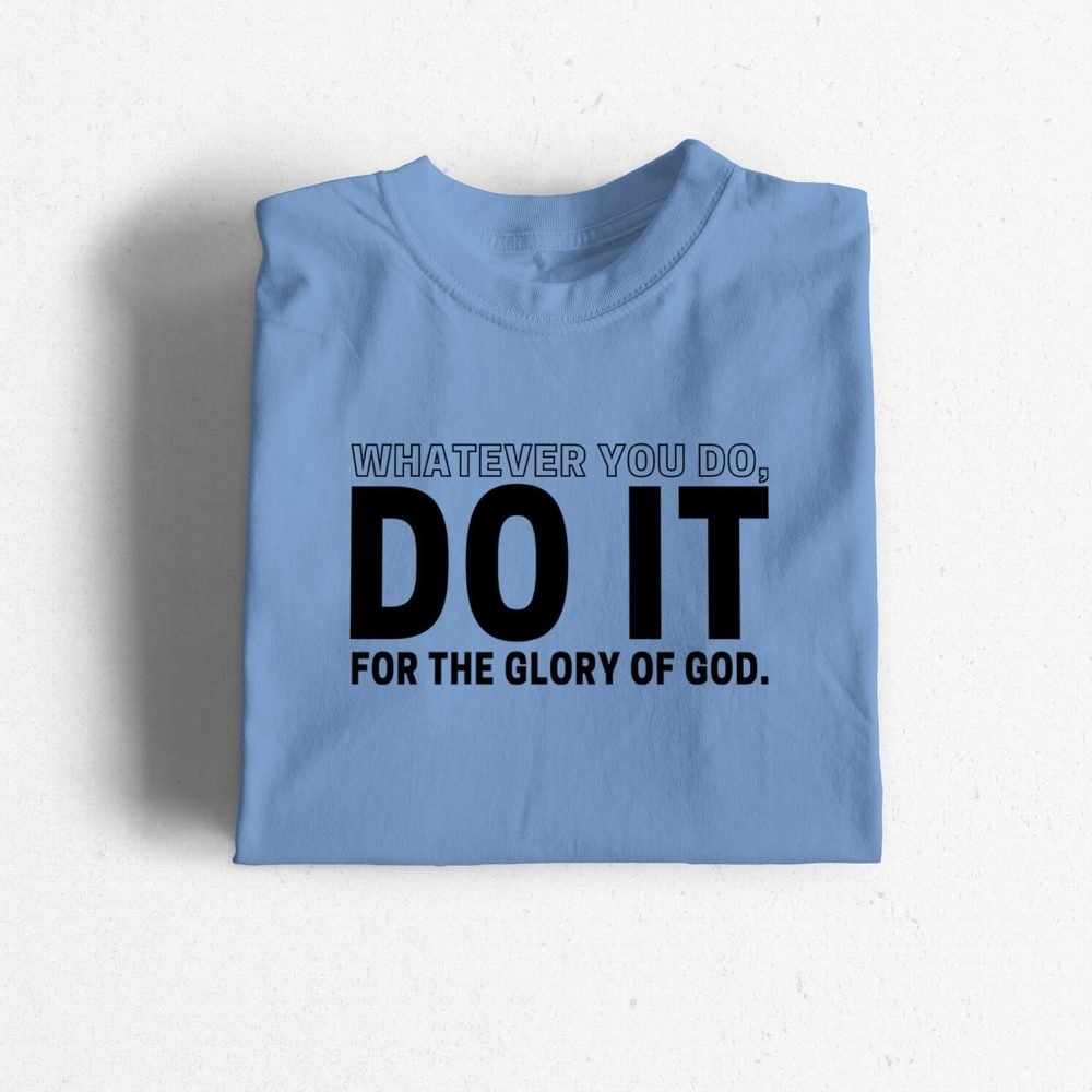 Whatever You Do, Do It For The Glory Of God
