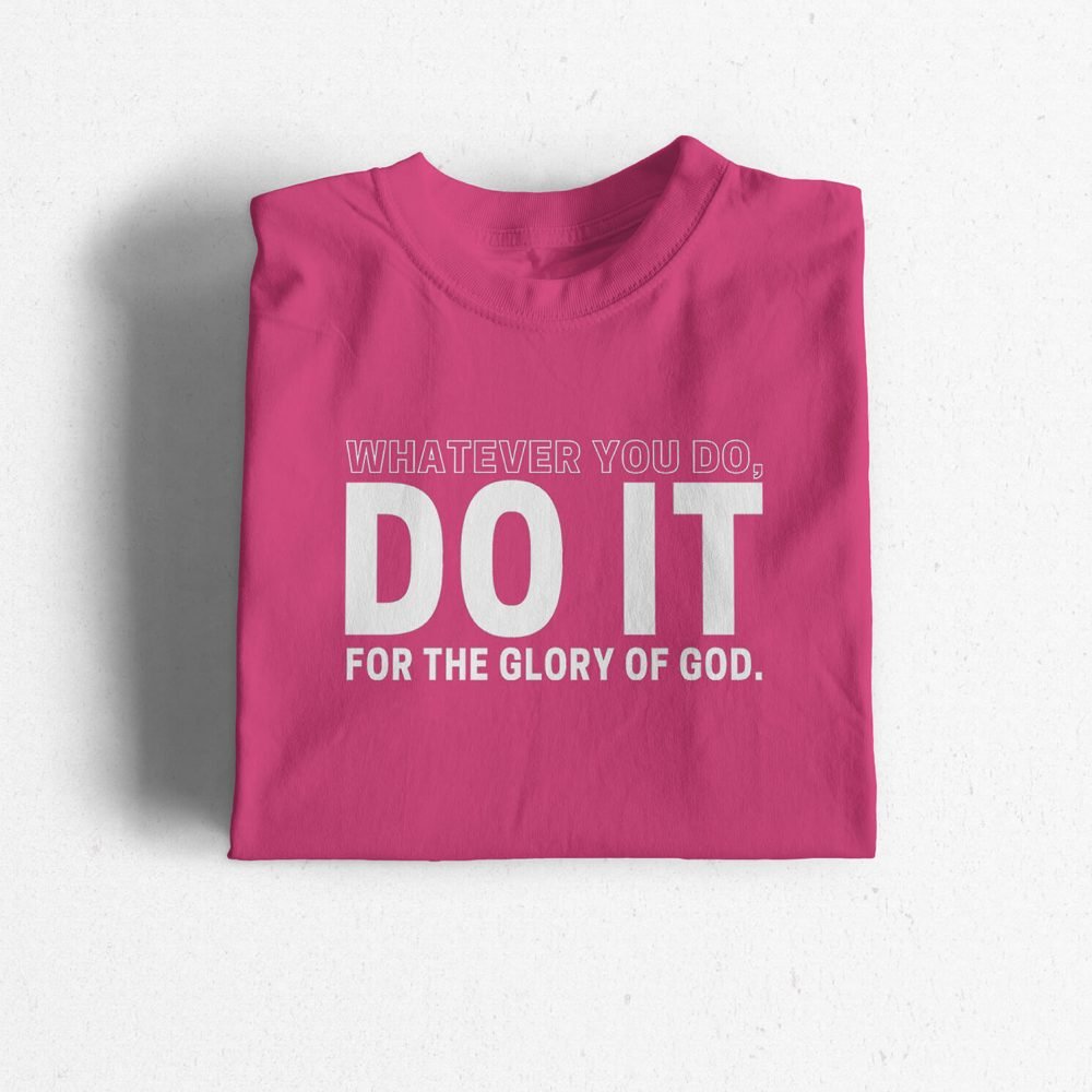 Whatever You Do, Do It For The Glory Of God