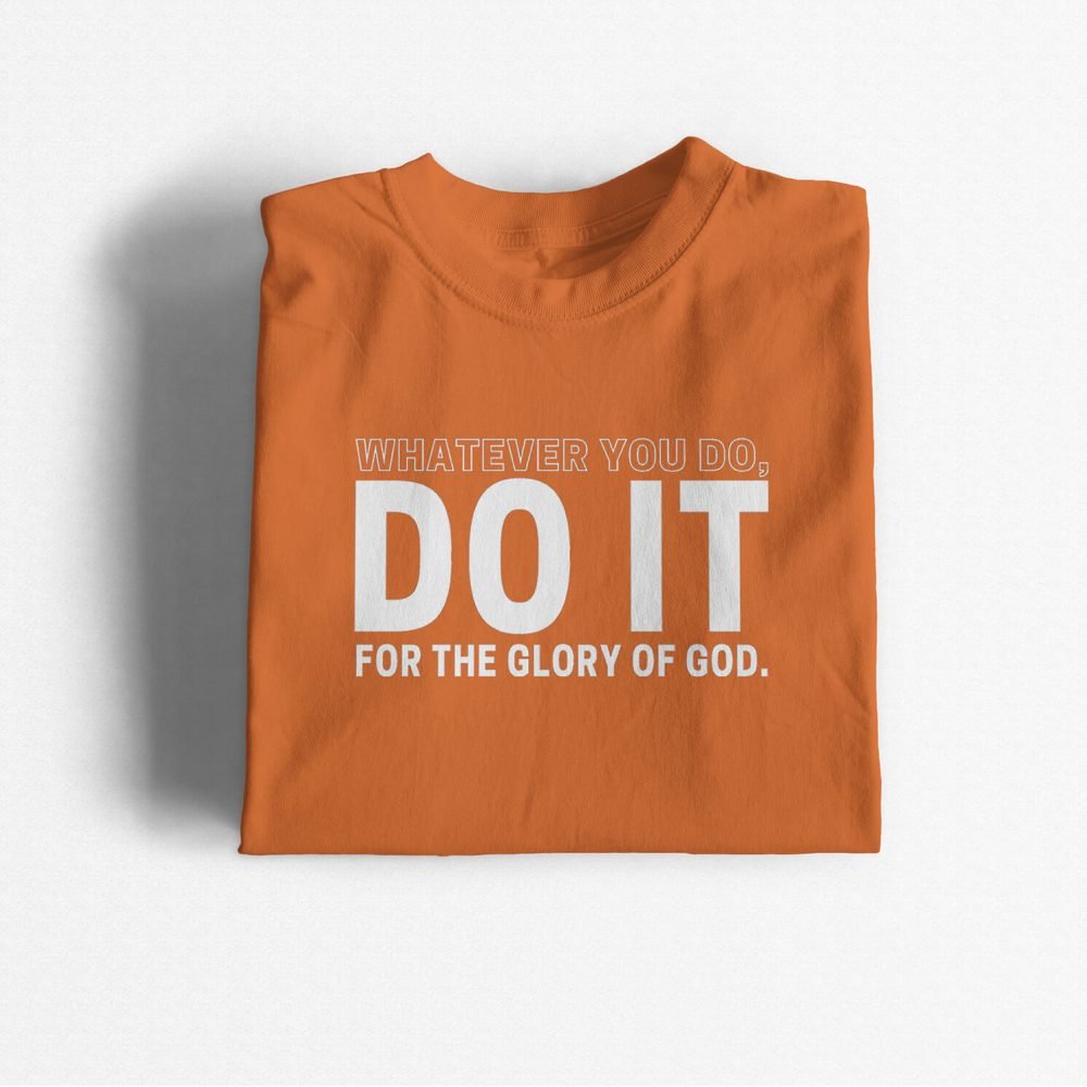 Whatever You Do, Do It For The Glory Of God